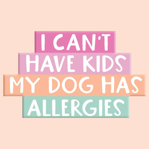 I Can't Have Kids, My Dog Has Allergies Sticker